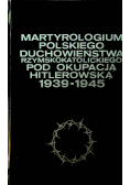 Martyrologium polskiego duchowieństwa rzymskokatolickiego pod okupacją hitlerowską 1939 1945