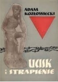 Ucisk i strapienie. Pamiętnik więźnia 1939-1945