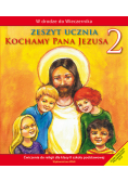 Kochamy Pana Jezusa 2 Zeszyt ucznia