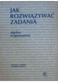 Jak rozwiązywać zadania. Algebra, trygonometria