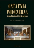 Ostatnia wieczerza. Symbolika Świąt Wielkanocnych