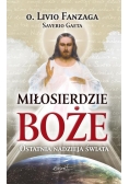 Miłosierdzie Boże. Ostatnia nadzieja świata