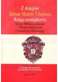 Z dziejów Almae Matris Vilnensis Księga pamiątkowa ku czci 400 lecia założenia i 75-lecia wskrzeszenia Uniwersytetu Wileńskiego