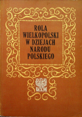 Rola Wielkopolski w dziejach Narodu Polskiego
