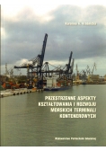 Przestrzenne aspekty kształtowania i rozwoju morskich terminali kontenerowych