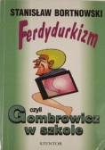 Bortnowski Stanisław - Ferdydurkizm czyli Gombrowicz w szkole