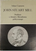 John Stuart Mill. Studium z dziejów liberalizmu politycznego