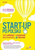 Start-up po polsku. Jak założyć i rozwinąć...