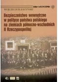 Bezpieczeństwo wewnętrzne w polityce państwa polskiego na ziemiach północno-wschodnich II Rzeczypospolitej