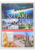 Szlaki marzeń. Najpiękniejsze trasy podróżnicze świata