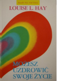 Możesz uzdrowić swoje życie