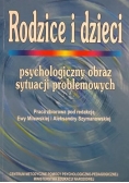 Rodzice i dzieci psychologiczny obraz sytuacji problemowych
