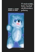 O mężczyźnie, który kochał niedźwiedzicę polarną i inne opowieści psychoterapeutyczne