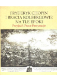 Fryderyk Chopin i bracia Kolbergowie na tle epoki