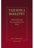 Tajemnica modlitwy. Przewodnik dla poszukujących Boga