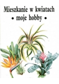 Mieszkanie w kwiatach - moje hobby