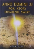 Duriez Colin - Anno Domini 33 rok, który odmienił świat