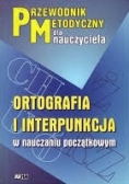 Ortografia i interpunkcja w nauczaniu początkowym. Przewodnik metodyczny dla nauczyciela