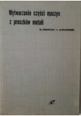 Wytwarzanie części maszyn z proszków metali