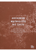 Archiwum ważniejsze niż życie