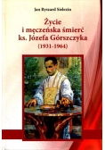Życie i męczeńska śmierć ks Józefa Górszczyka