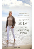 Jak Przeżyć 50 lat i nadal cieszyć się życiem