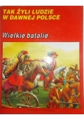 Tak żyli ludzie w dawnej Polsce Wielkie batalie