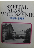 Szpital Śląski w Cieszynie 1888 1988