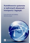 Kształtowanie systemów w wybranych obszarach transportu i logistyki