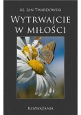 Wytrwajcie w miłości. Rozważania