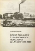 Dzieje zakładów żyrardowskich i ich załogi w latach 1829-1885
