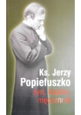 Ks. Jerzy Popiełuszko. Syn, kapłan, męczennik
