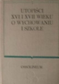 Utopiści XVI i XVII wieku o wychowaniu i szkole