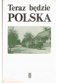 Teraz będzie Polska