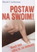 Postaw na swoim!