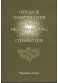 Otwarcie Konstytucji RP na Prawo Międzynarodowe i Procesy Integracyjne
