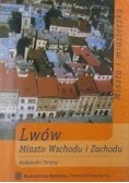 Lwów. Miasto Wschodu i Zachodu.