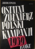 Ostatni żołnierz  Polski  kampanii 1939 roku REPRINT Z ROKU 1942