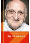 Żyć nie umierać,czyli jak wierzyć i nie zdziadzieć