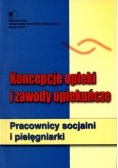 Koncepcje opieki i zawody opiekuńcze. Pracownicy socjalni i pielęgniarki