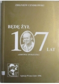 Będę żył 107 lat