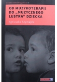 Od muzykoterapii do muzycznego lustra dziecka