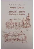 Moje życie i miasta moje - Oświęcim i Kraków