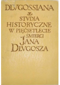 Dlugossiana Studia historyczne w pięćsetlecie śmierci Jana Długosza