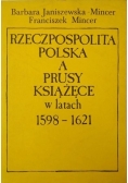 Rzeczpospolita Polska a Prusy Książęce w latach 1598-1621