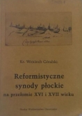 W poszukiwaniu pełnej prawdy / Reformistyczne synody płockie na przełomie XVI i XVII wieku