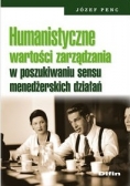 Humanistyczne wartości zarządzania w poszukiwaniu sensu menedżerskich działań