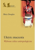 Ukryte znaczenia. Wybrane szkice antropologiczne