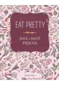 Eat Pretty. Jedz i bądź piękna