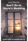 Don't go to Uncle's Wedding, Voices from the Warsaw ghetto
